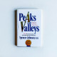 Peaks And Valleys: Making Good And Bad Times Work For You - At Work And In Life