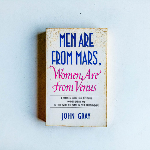 Men Are from Mars, Women Are from Venus : A Practical Guide for Improving Communications and Getting What You Want in Your Relationships