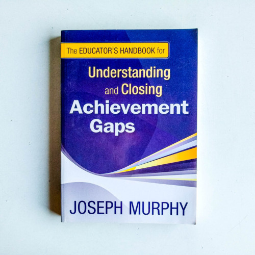 The Educator's Handbook for Understanding and Closing Achievement Gaps