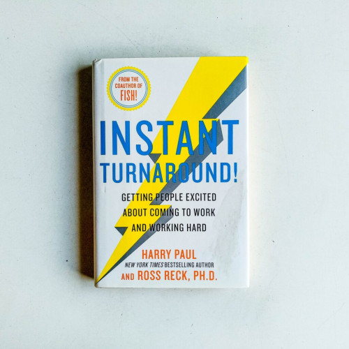 Instant Turnaround! : Getting People Excited about Coming to Work and Working Hard