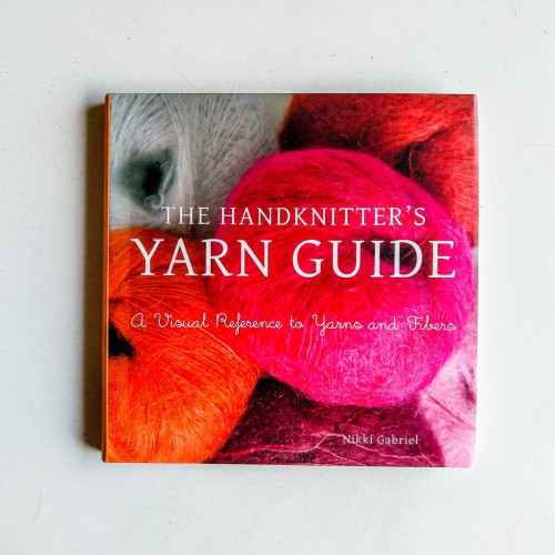 The Handknitter's Yarn Guide: A Visual Reference to Yarns and Fibers