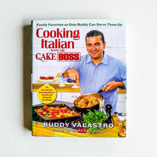 Cooking Italian with the Cake Boss: Family Favorites as Only Buddy Can Serve Them Up