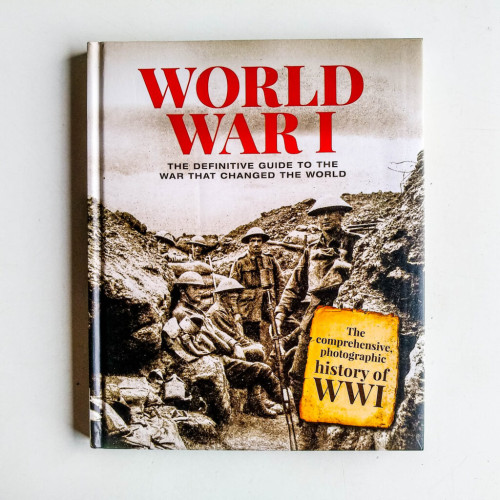 World War I: The Definitive Guide To The War That Changed The World