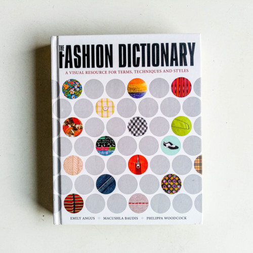 The Fashion Dictionary: A Visual Resource For Terrms , Techniques And Style